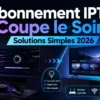 Abonnement IPTV coupe le soir avec solutions simples pour améliorer la connexion, le Wi-Fi et la stabilité en 2026