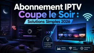Abonnement IPTV coupe le soir avec solutions simples pour améliorer la connexion, le Wi-Fi et la stabilité en 2026
